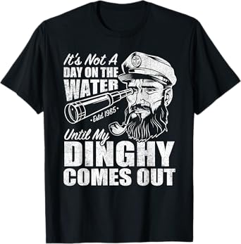Funny It's Not A Day On The Lake Until My Dinghy Comes Out T-Shirt