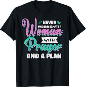 Never Underestimate a Woman with Prayer and a Plan Christian T-Shirt
