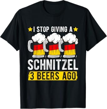 I STOP GIVING A SCHNITZEL 3 BEERS AGO T-Shirt