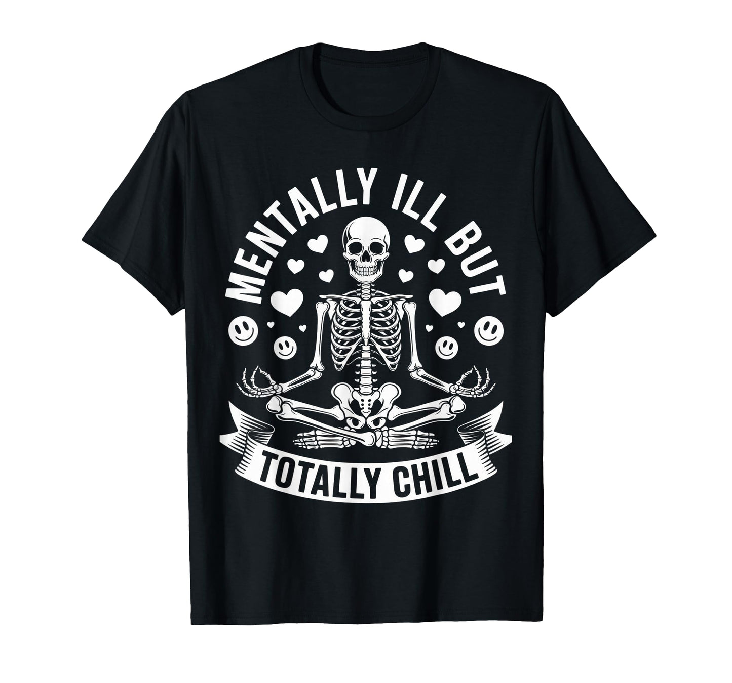 Mentally Ill But Totally Chill Skeleton Humor for Chill T-Shirt
