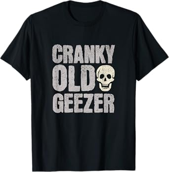 Cranky Old Geezer, Funny Grumpy Cranky Man Funny Graphic T-Shirt