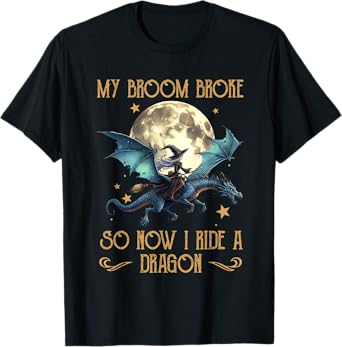 My Broom Broke So Now I Ride A Dragon Funny Halloween Women T-Shirt