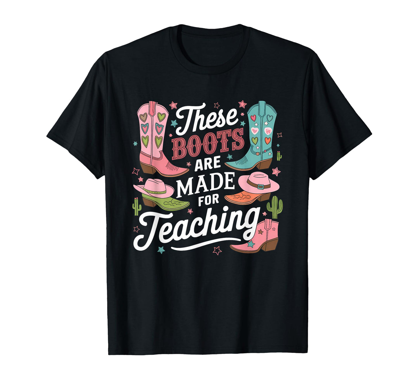 These Boots Are Made Teaching Western Cowboy Funny Teacher T-Shirt