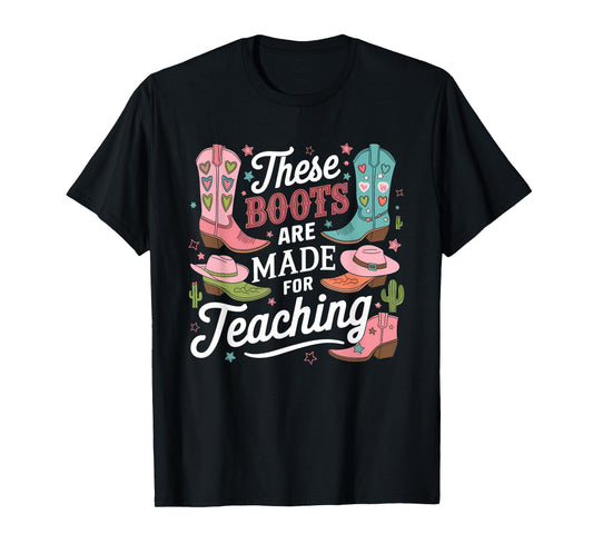 These Boots Are Made Teaching Western Cowboy Funny Teacher T-Shirt