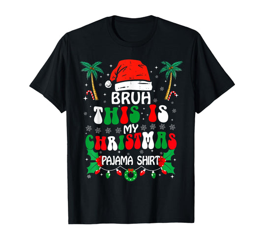 Bruh This Is My Christmas Pajama Shirt Funny Xmas Matching T-Shirt