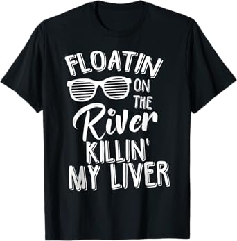 Floatin On The River Killin My Liver T-Shirt