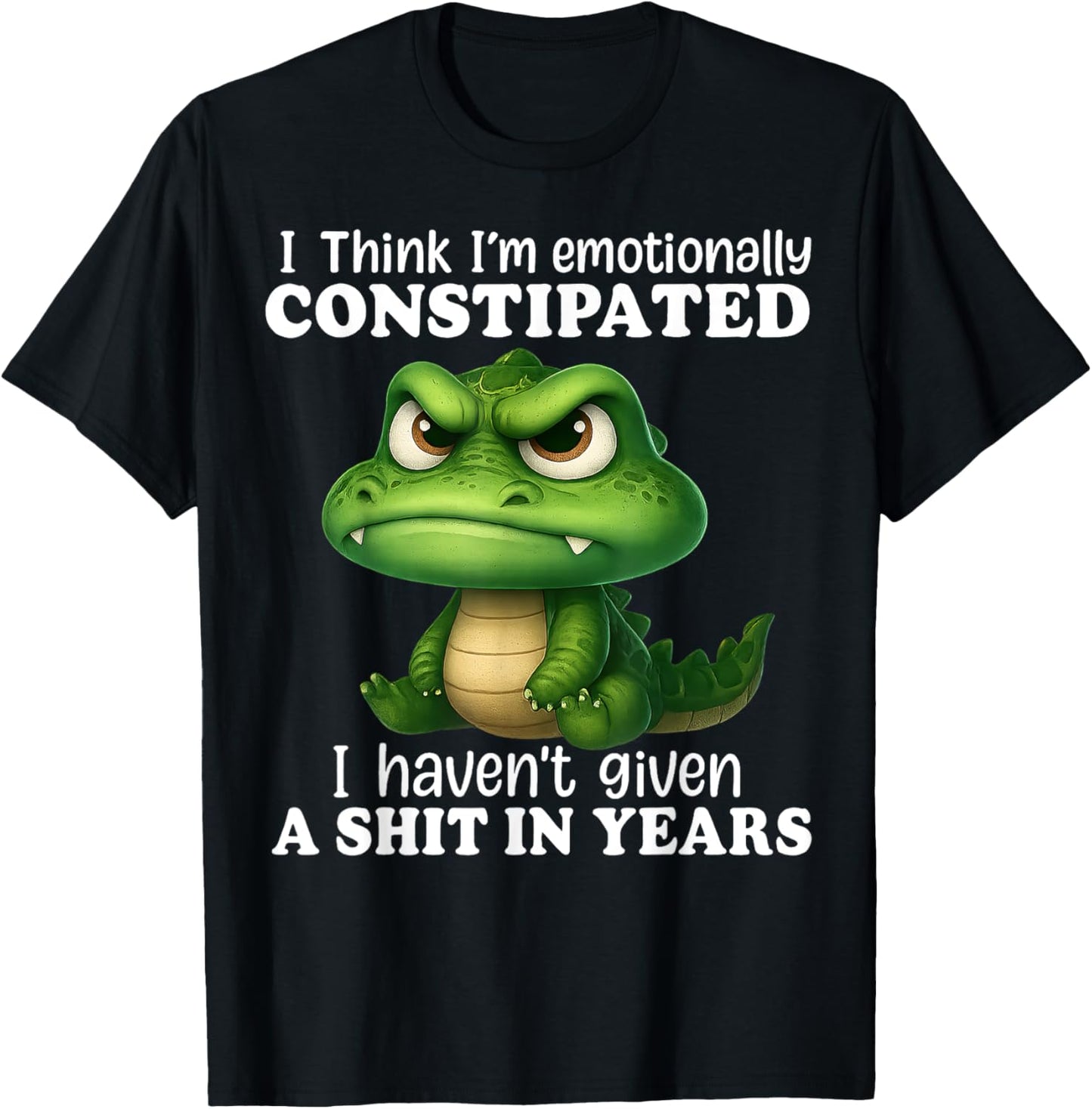 Dragon I Think I'm Emotionally Constipated I Haven't Given T-Shirt