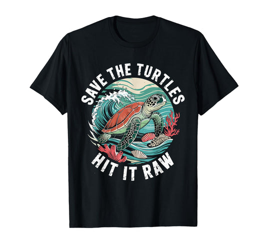 Save The Turtles Hit It Raw Funny Adult Ocean Humor T-Shirt
