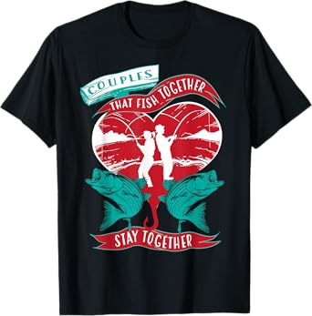 Cool Couples That Fish Together Stay Together Gift T-Shirt