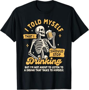 Beer Lover Drinking Told Myself That I Should Stop Drinking T-Shirt