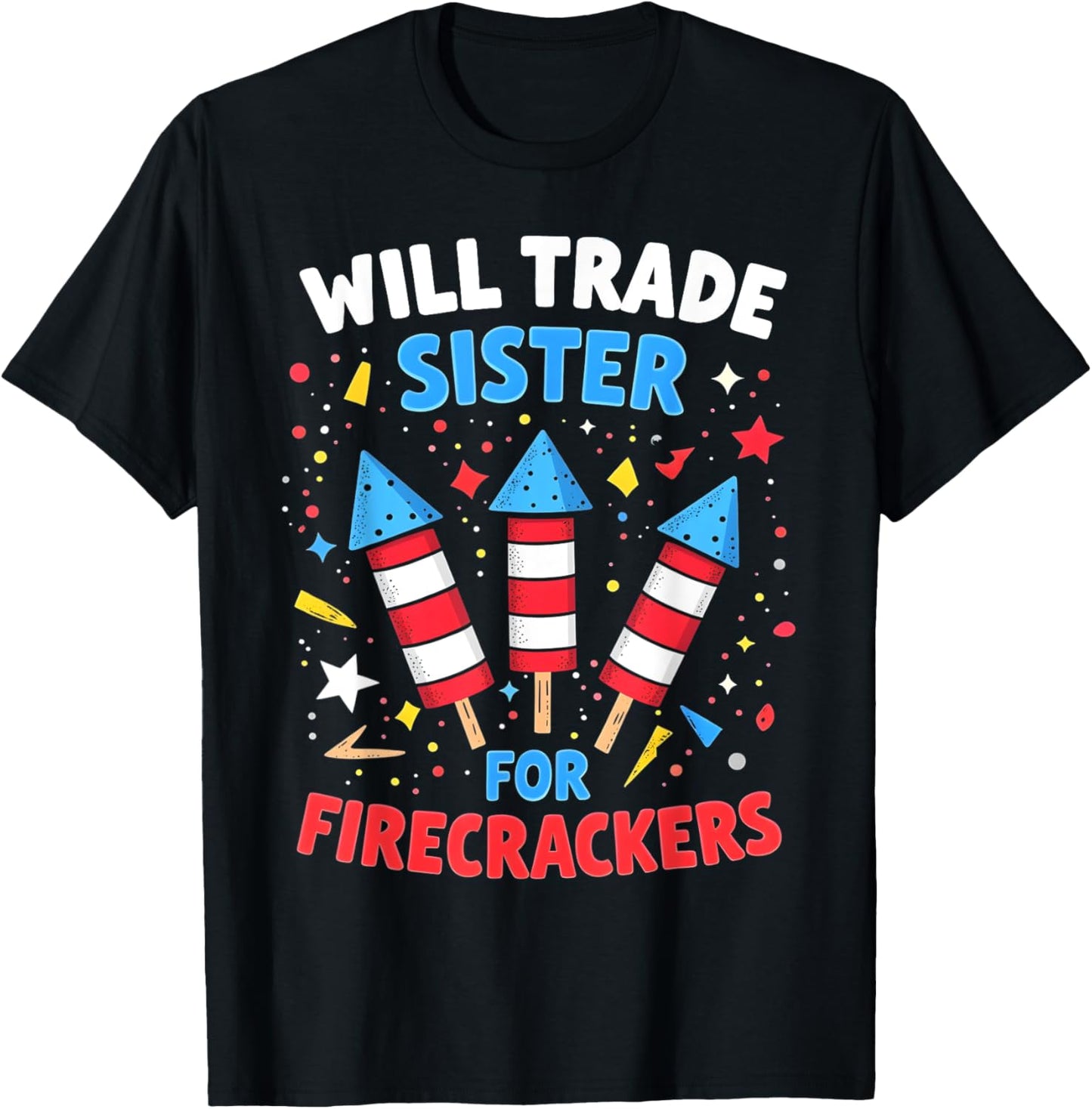 Will Trade Sister For Firecrackers Funny 4th Of July T-Shirt