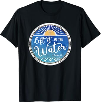 Left It In The Water Christian Faith Baptism Saying T-Shirt
