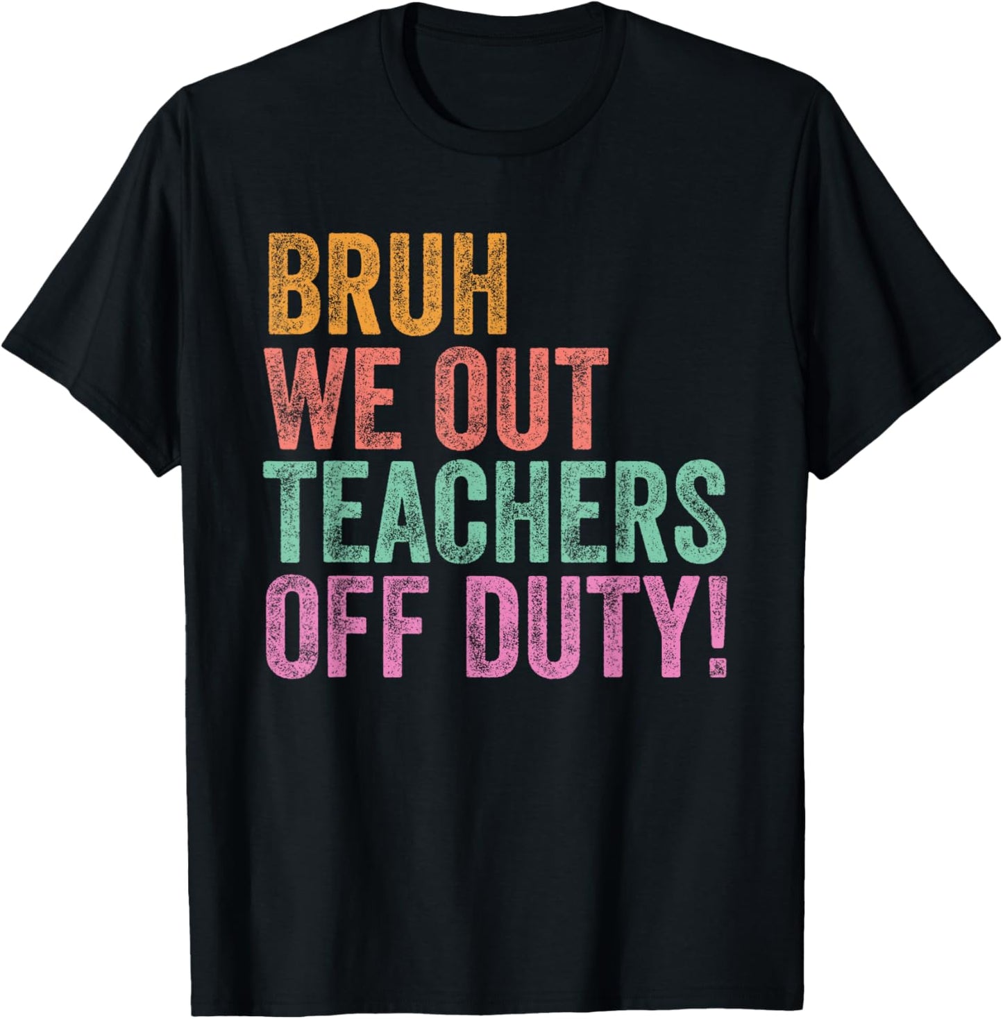 End Of The Year Last Day Bruh We Out Teacher Off Duty T-Shirt
