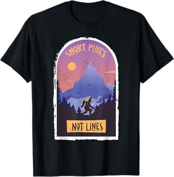Snort Pines Not Lines Bigfoot Sasquatch Hiking Hiker T-Shirt