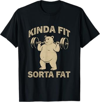 Kinda Fit Sorta Fat - Funny Gym Bear Weightlifting Workout T-Shirt