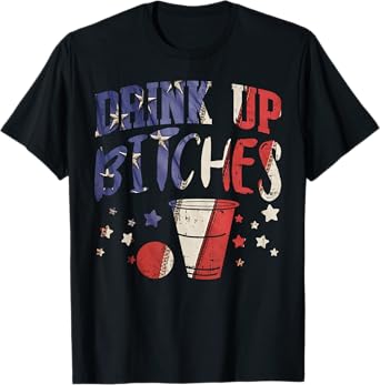 Drink Up Bitches Funny USA 4th Of July Party Drinking Team T-Shirt