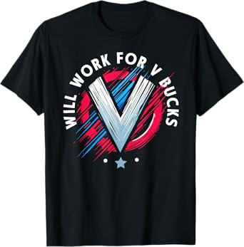 Will Work For V Bucks T-Shirt