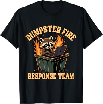 Dumpster Fire Response Team Funny sarcastic Meme Raccoon T-Shirt