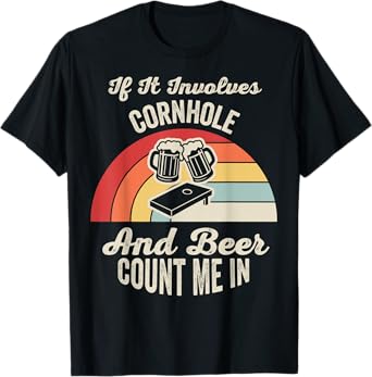 If It Involves Cornhole and Beer Count Me in T-Shirt
