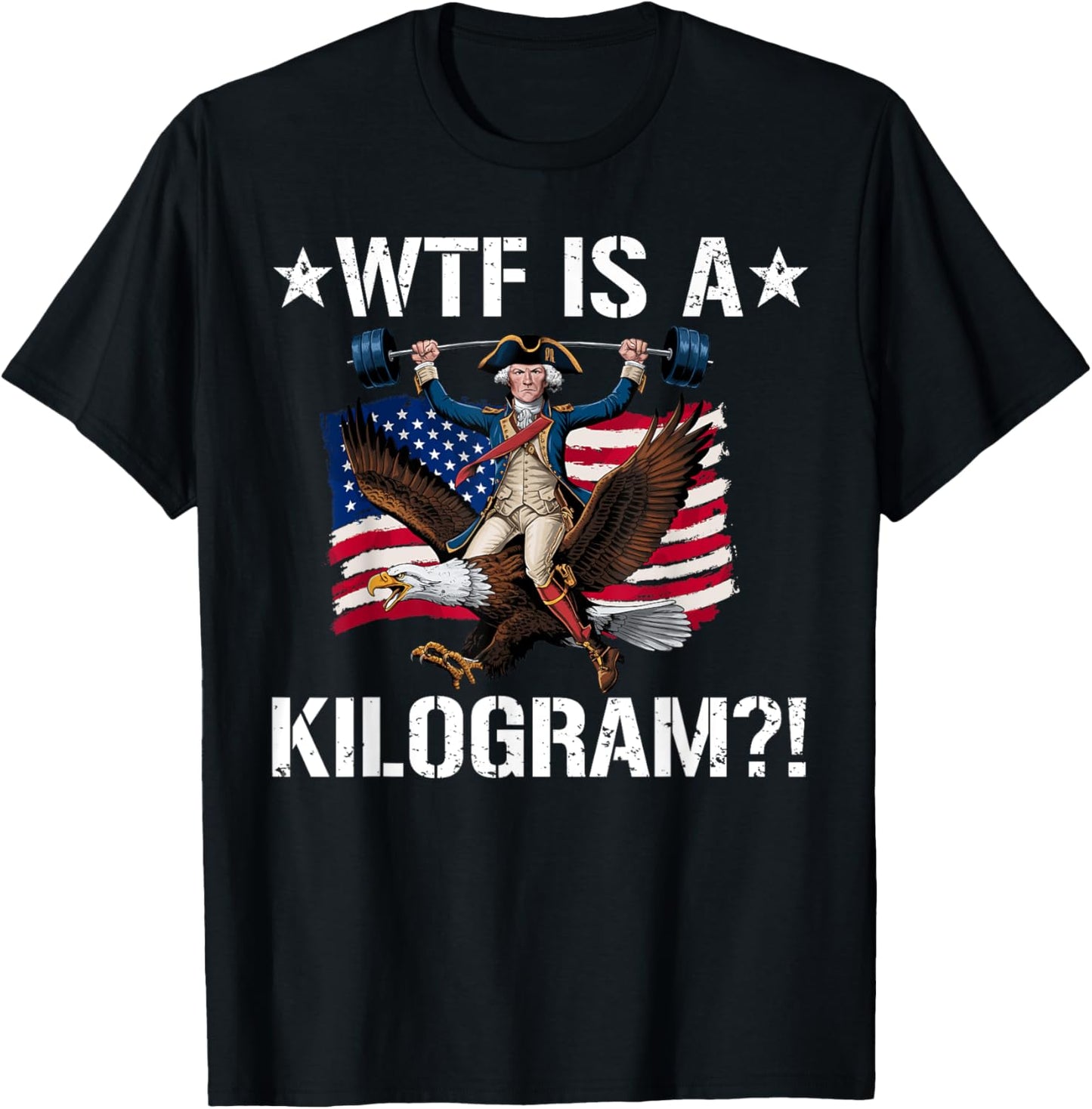 WTF is a Kilogram? Funny 4th of July Patriotic Eagle USA T-Shirt
