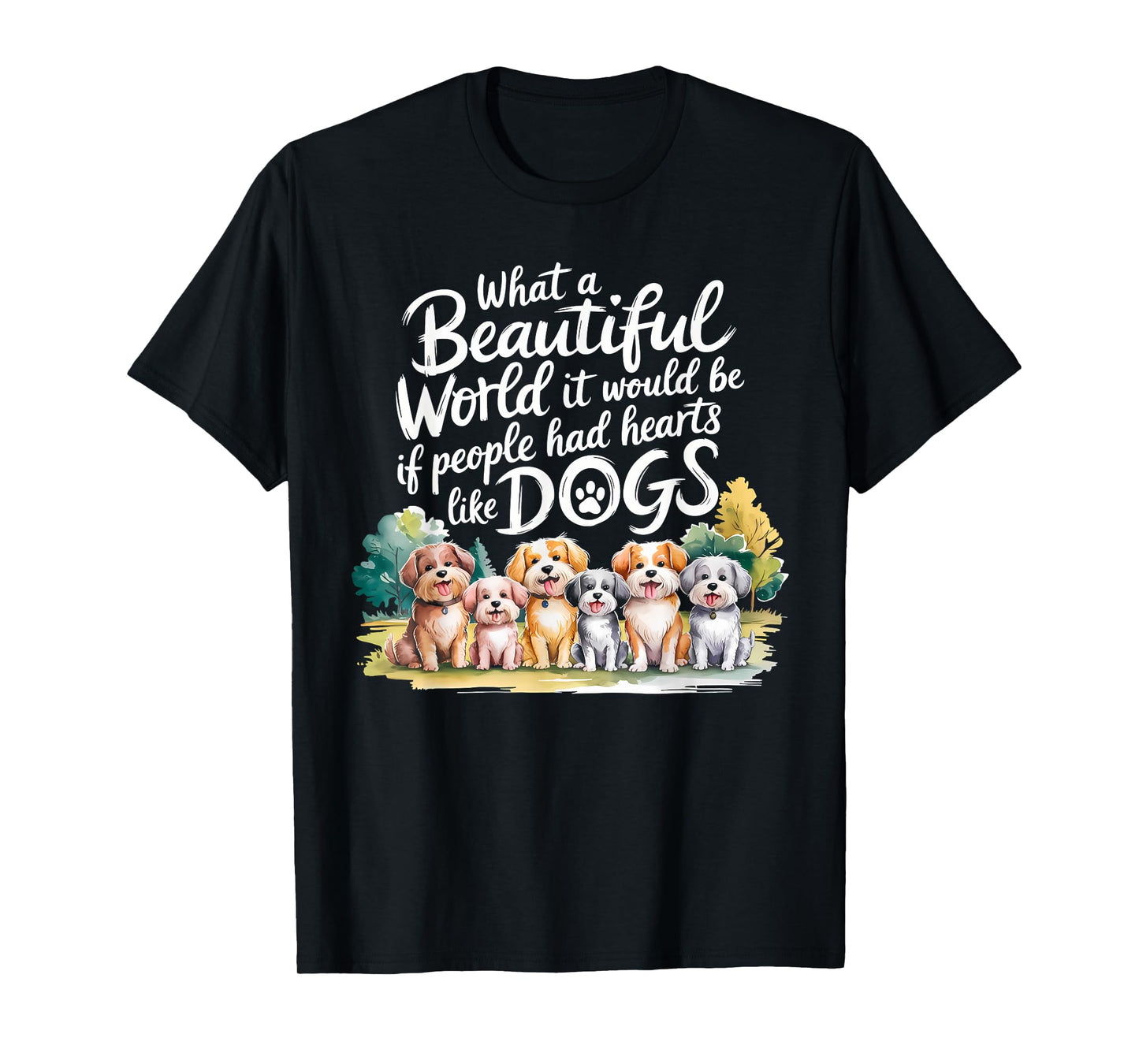 What Beautiful World Would Be If People Had Hearts Like Dogs T-Shirt