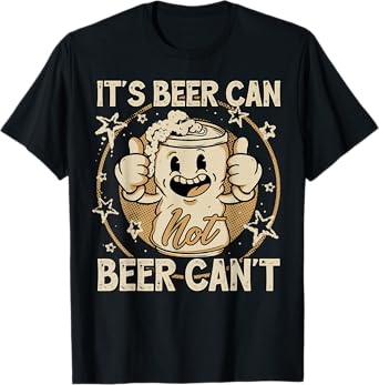 It's Beer Can Not Beer Can't Funny Retro Party T-Shirt