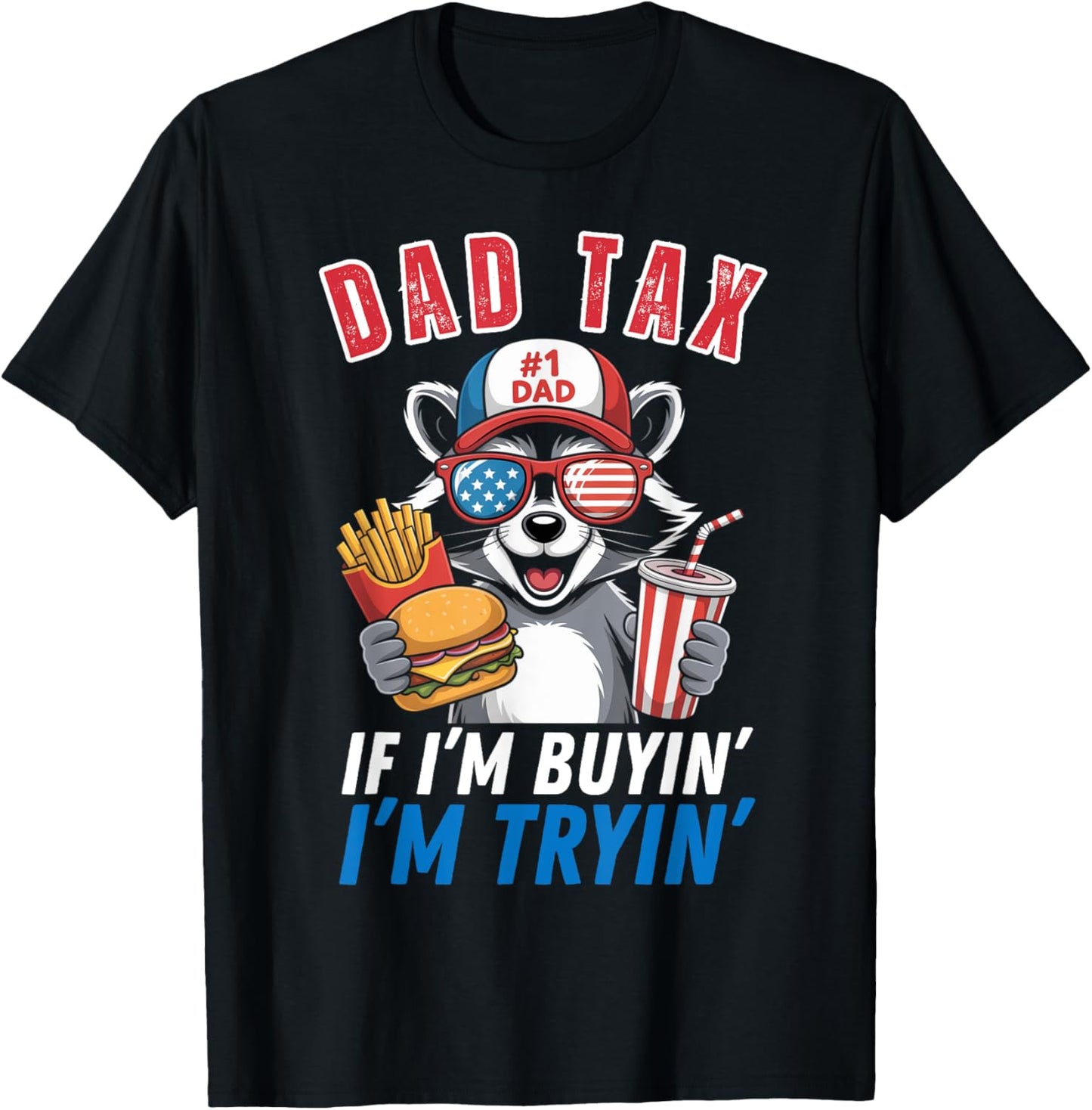 Dad Tax If I'm Buying I'm Trying Funny Dad 4th Of July Men T-shirt