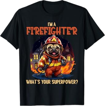 I'm A Firefighter Pug, Funny Pug Dog Lover, Pug Lover Men Women T-Shirt