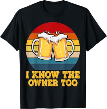 I Know The Owner Too Funny Bartender Men Women T-Shirt