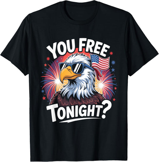 Funny Eagle American 4th of July You Free Tonight T-Shirt