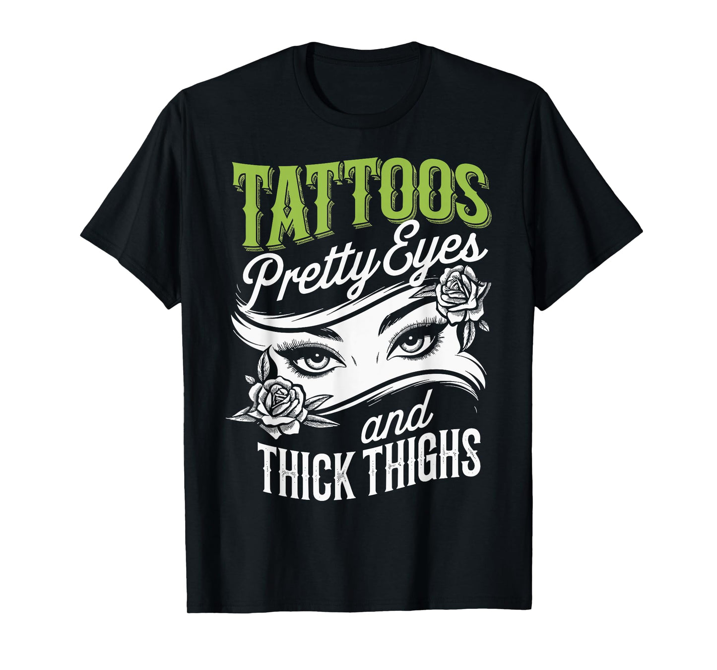Tattoos Pretty Eyes And Thick Thighs T-Shirt