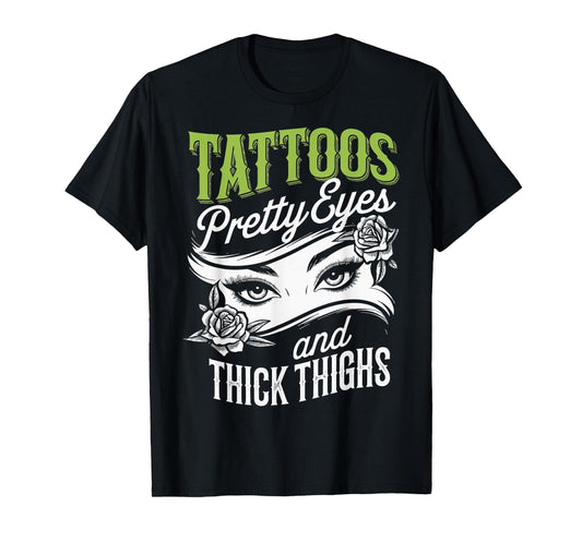 Tattoos Pretty Eyes And Thick Thighs T-Shirt