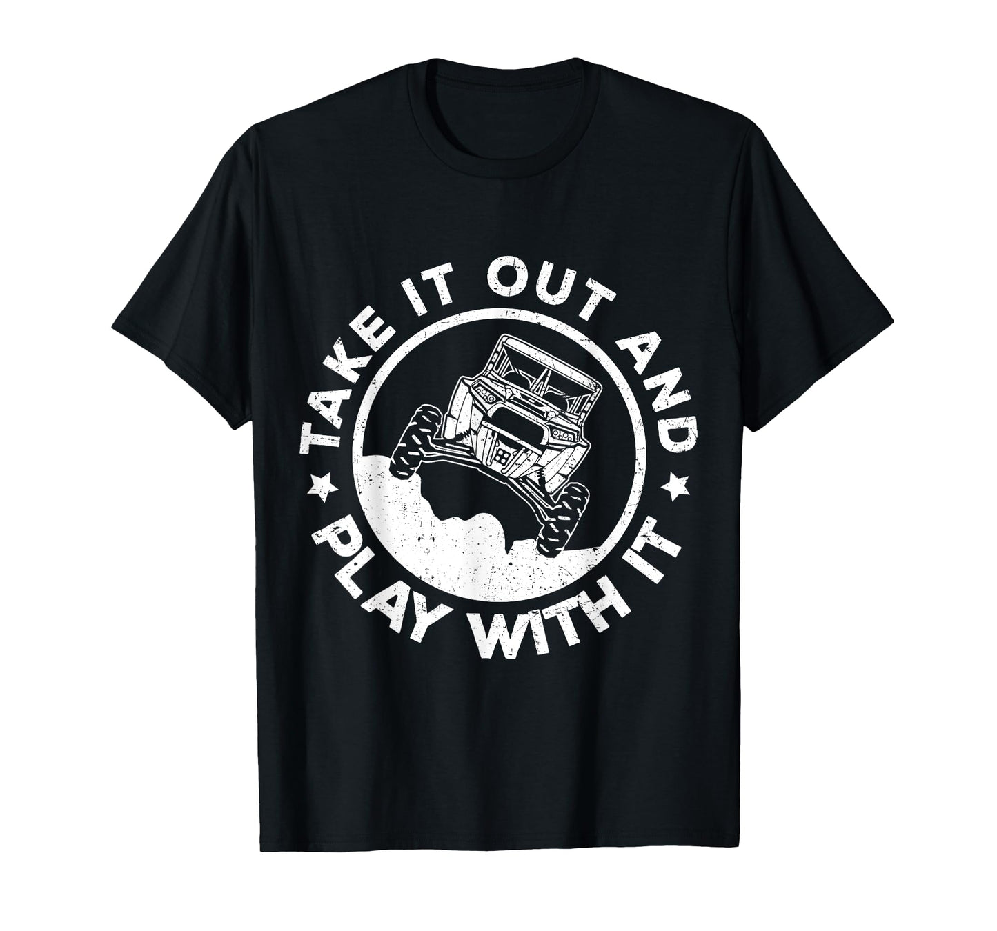 SXS UTV Take It Out And Play With It Mud Adventure T-Shirt