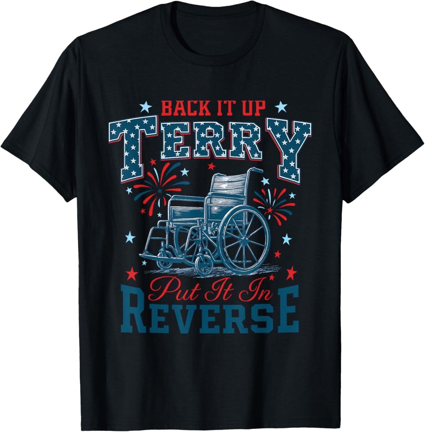 Back It Up Terry Put It In Reverse Funny 4th of July T-Shirt