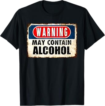 WARNING May Contain Alcohol Funny Sarcastic Drinking T-Shirt