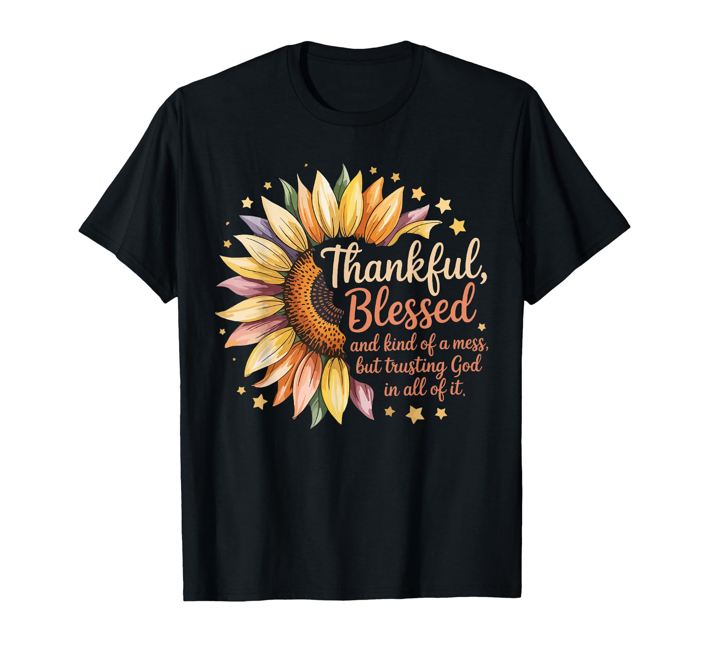 Thankful Blessed Kind of A Mess But Trusting God in All T-Shirt