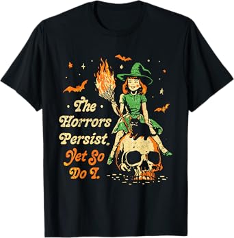 The Horrors Persist Funny Halloween Yet So Do I Vintage T-Shirt
