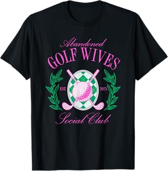 Abandoned Golf Wives Social Club, Golfing & Drinking T-Shirt