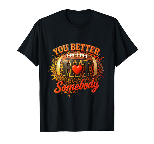 You Better Hit a Somebody Game Football Season Leopard Ball T-Shirt