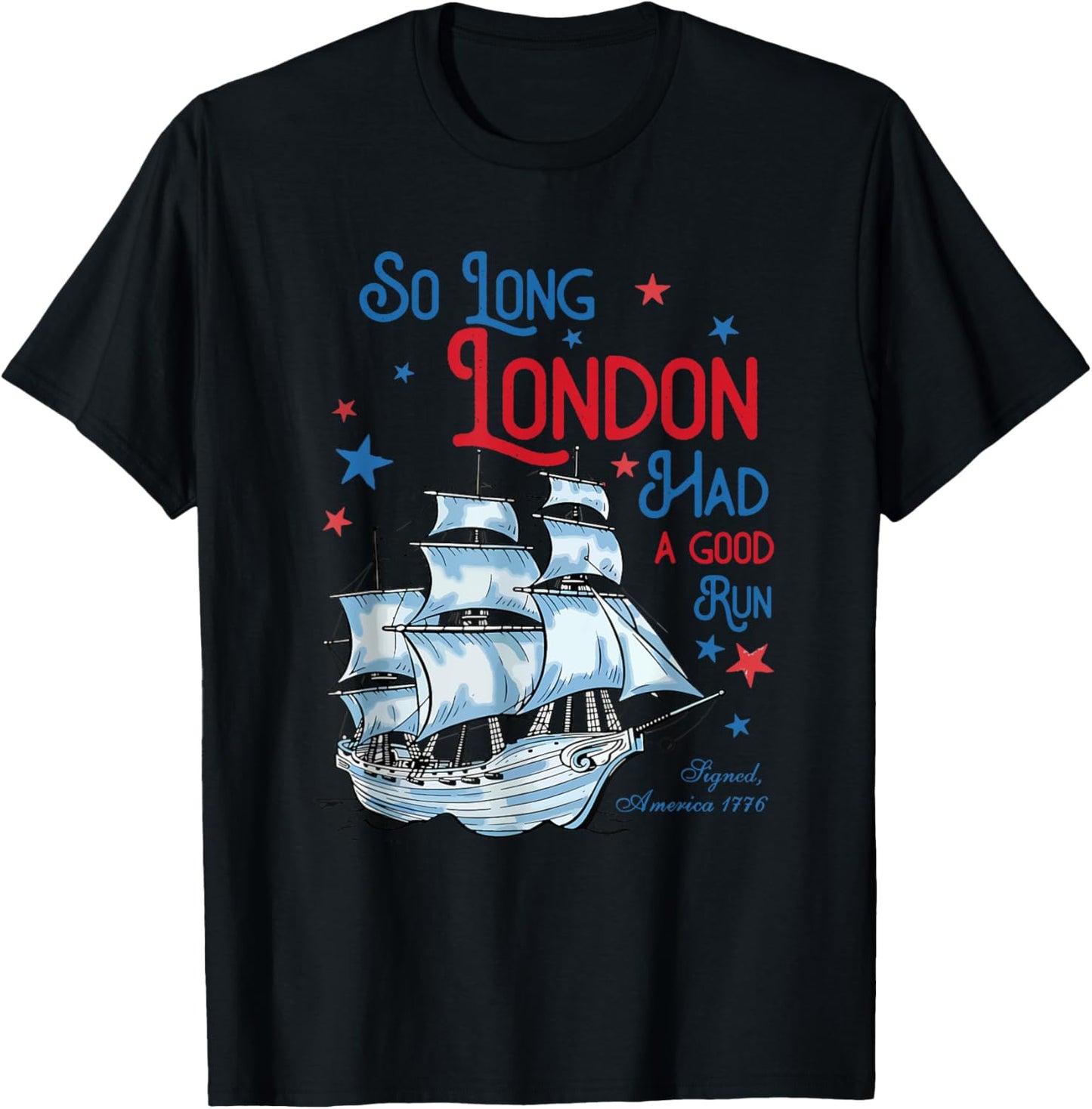 So Long London Had A Good Run Funny 4th Of July T-shirt