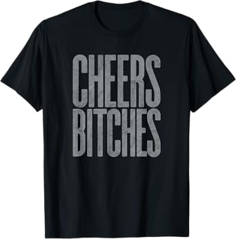 CHEERS BITCHES - funny cute wine & drink lovers bestie retro T-Shirt