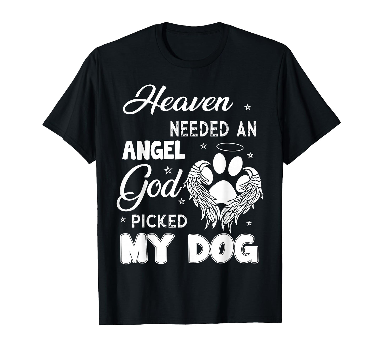 Heaven Needed An Angel God Picked My Dog T-Shirt