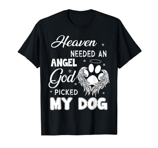 Heaven Needed An Angel God Picked My Dog T-Shirt