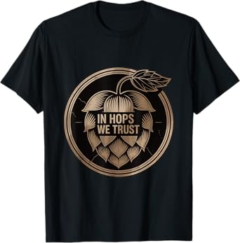 in Hops We Trust Beer Design for Craft Beer and Brewery T-Shirt