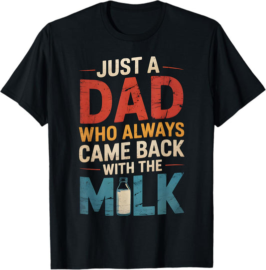 Just A Dad Who Always Came Back With The Milk Fathers Day T-Shirt