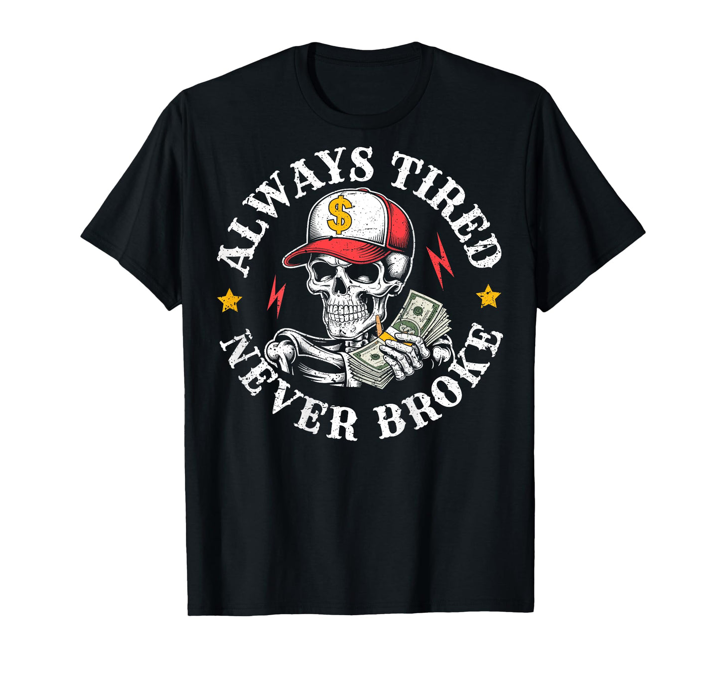 Funny Skull Always Tired Never Broke (On Back) T-Shirt