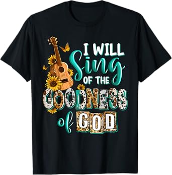 Christian Floral Guitar I Will Sing Of The Goodness Of God T-Shirt