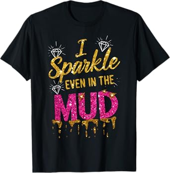 Woman I Sparkle Even in Mud Run Team Princess Mudding Girls T-Shirt
