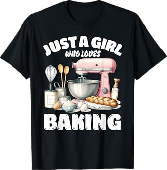 Just A Girl Who Loves Baking, Baking Lover T-Shirt