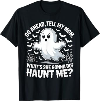 Go Ahead Tell My Mom Haunt Me Funny Ghost Mothers Day Spooky T-Shirt